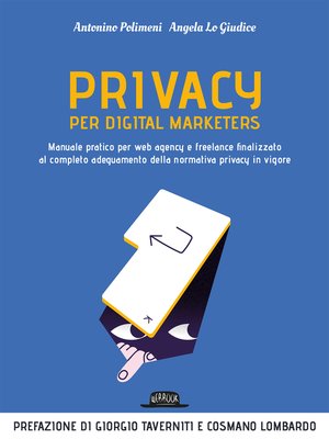 cover image of Privacy per digital marketers. Manuale pratico per web agency e freelance finalizzato al completo adeguamento alla normativa privacy in vigore